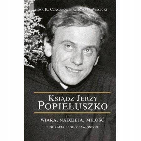 Ksiądz Jerzy Popiełuszko Wiara Nadzieja Miłość