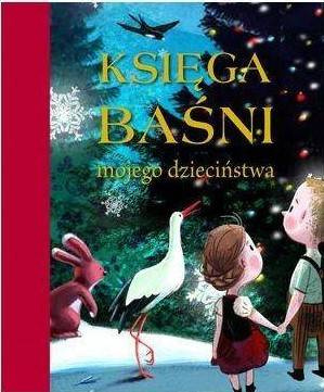 Księga baśni mojego dzieciństwa Praca zbiorowa